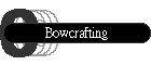 Bowcrafting